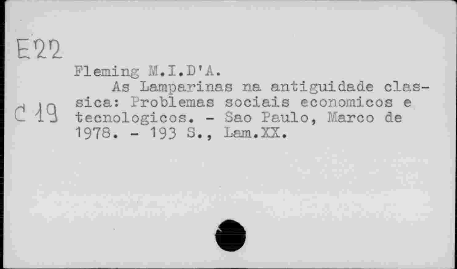 ﻿Fleming M.I.D’A.
As Lamparinas na antіguidade classical Problemas sociais economicos e tecnologicos. - Sac Paulo, Marco de 1978. - 193 S., Lam.XX.